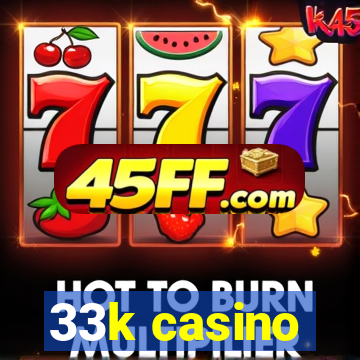 33k casino